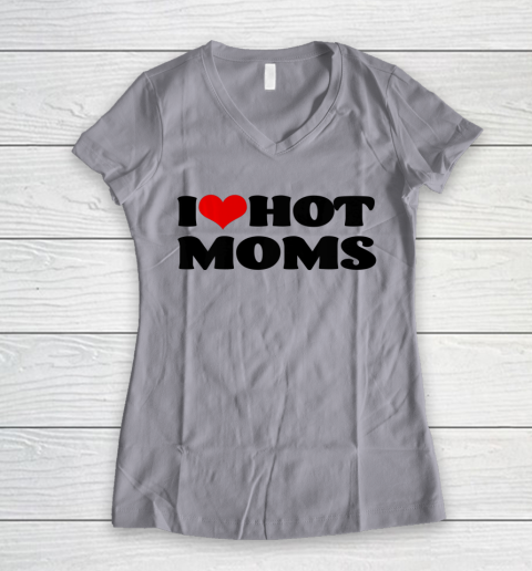 I Love Hot Moms tshirt I Heart Hot Moms Shirt Women's V-Neck T-Shirt 2