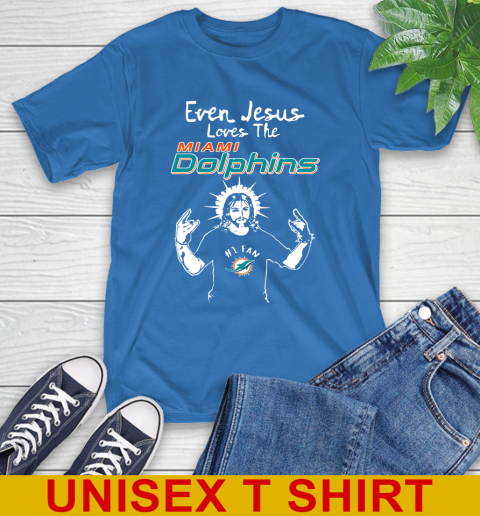 Miami Dolphins NFL Football Even Jesus Loves The Dolphins Shirt T-Shirt 11