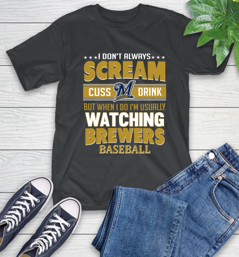 Milwaukee Brewers MLB I Scream Cuss Drink When I'm Watching My Team T-Shirt