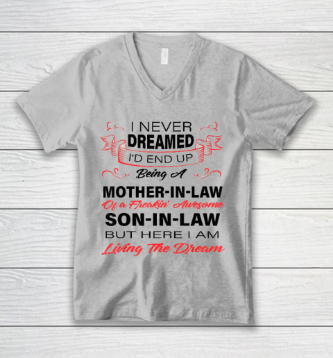 I Never Dreamed Id End Up Being A Mother In Law Awesome V-Neck T-Shirt 2