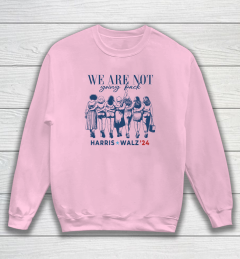 We Are Not Going Back Kamala Harris Waltz 24 Madam President Sweatshirt 5