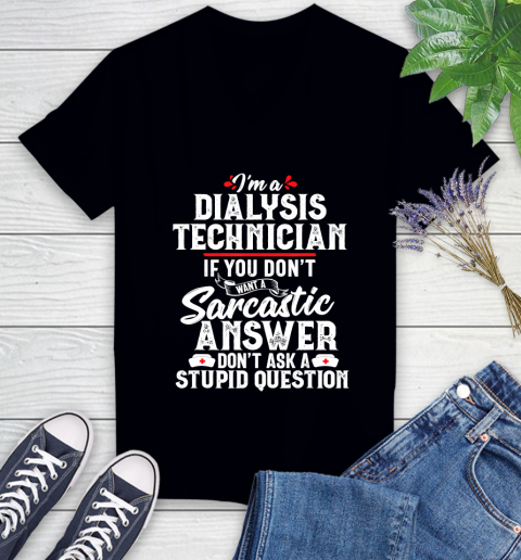 Nurse Shirt Dialysis Technician Sarcastic Funny Tech Nephrology Gift T Shirt Women's V-Neck T-Shirt