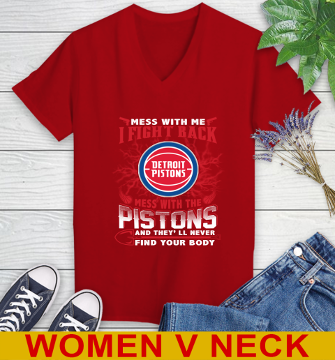 NBA Basketball Detroit Pistons Mess With Me I Fight Back Mess With My Team And They'll Never Find Your Body Shirt Women's V-Neck T-Shirt 10