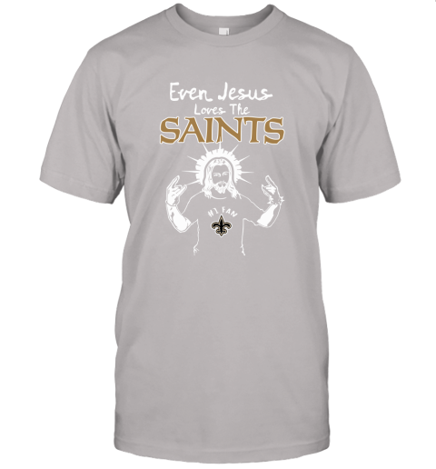Even Jesus Loves The Saints #1 Fan New Orleans Saints Unisex Jersey Tee