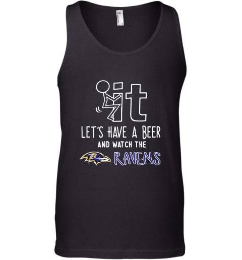Fuck It Let's Have A Beer And Watch The Baltimore Ravens Tank Top