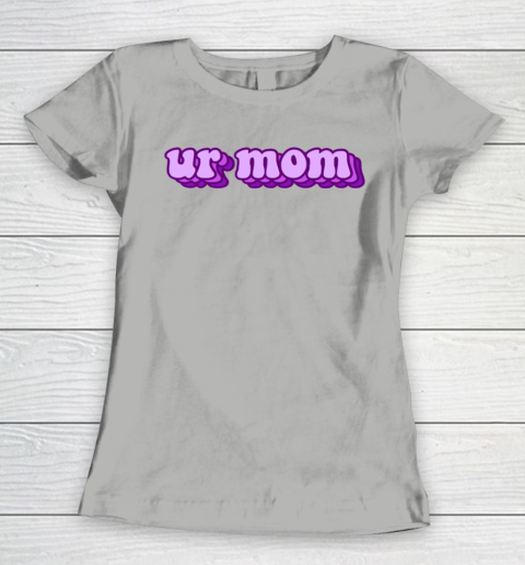 UrMom Shirt Ur Mom Women's T-Shirt 8