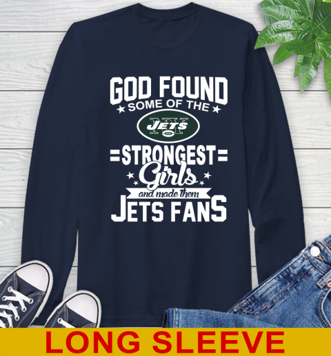 New York Jets NFL Football God Found Some Of The Strongest Girls Adoring Fans Long Sleeve T-Shirt 3