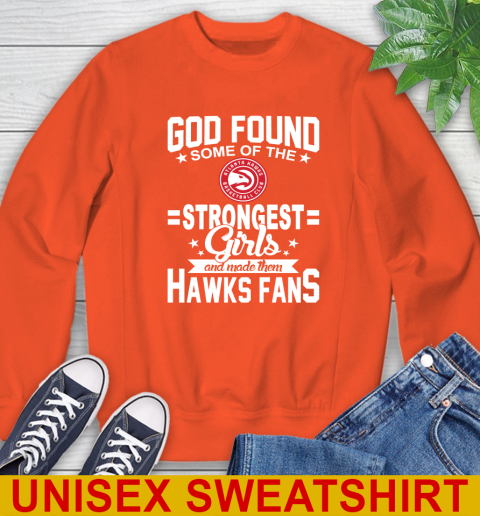 Atlanta Hawks NBA Basketball God Found Some Of The Strongest Girls Adoring Fans Sweatshirt - Image 4