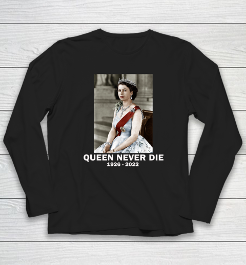 Queen Never Die Sad Day In England Cry Queen Elizabeth Long Sleeve T-Shirt