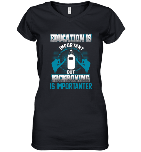 Education Is Important But Kick Boxing Is Importanter Women's V-Neck T-Shirt