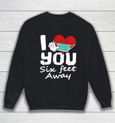 Funny 2021 Valentines Day I Heart You Six Feet Away Novelty Sweatshirt