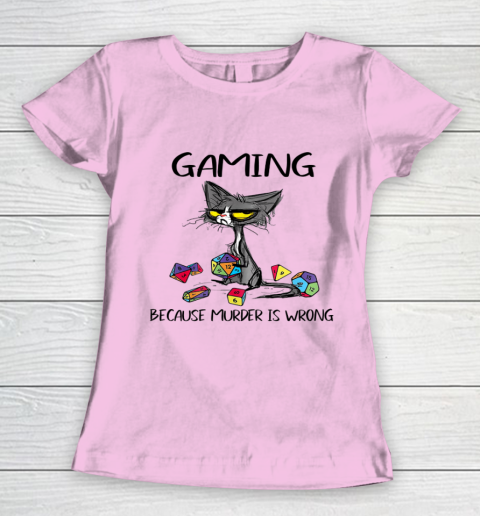 Gaming Because Murder Is Wrong Funny Cats Lovers Gamer Women's T-Shirt 6