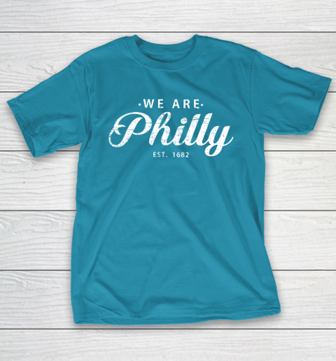 We are Philly est 1682 T-Shirt 7