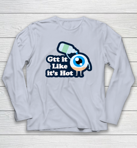 Gtt it Like it's Hot  Funny Eye Drop Long Sleeve T-Shirt 4