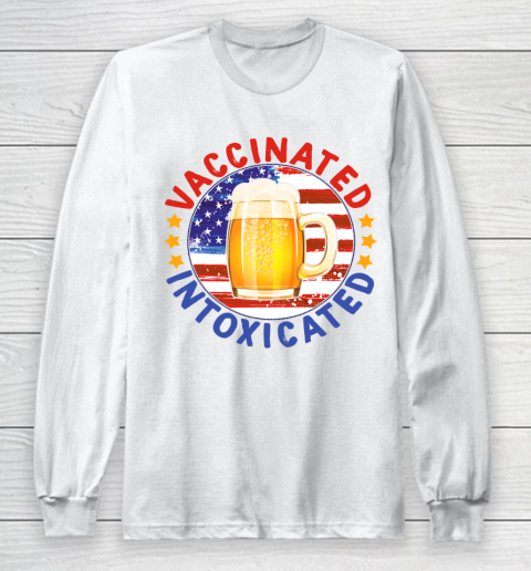 Beer Lover Funny Shirt 4th Of July 2021 Vaccinated Intoxicated Long Sleeve T-Shirt