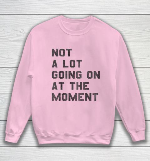 Taylor Swift Not A Lot Going On At The Moment Sweatshirt 5
