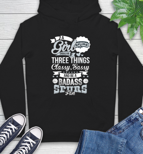 San Antonio Spurs NBA A Girl Should Be Three Things Classy Sassy And A Be Badass Fan Hoodie