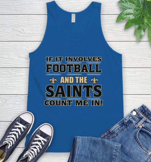 NFL If It Involves Football And The New Orleans Saints Count Me In Sports Tank Top 5