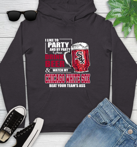 MLB I Like To Party And By Party I Mean Drink Beer And Watch My Chicago White Sox Beat Your Team's Ass Baseball Youth Hoodie 8
