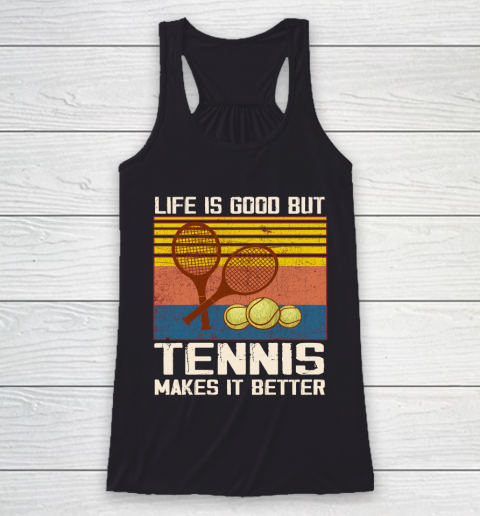 Life is good but tennis makes it better Racerback Tank