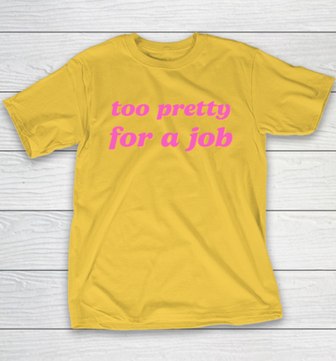 Too Pretty For A Job Youth T-Shirt 4