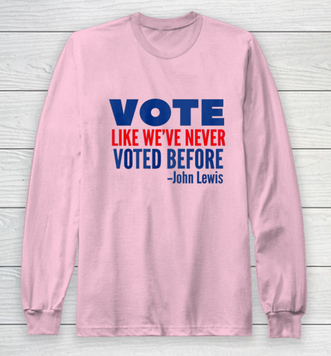 Vote John Lewis Quote Like Never Voted Before Long Sleeve T-Shirt 6