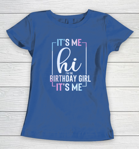 It's Me Hi I'm The Birthday Girl It's Me  Girls Birthday Party Women's T-Shirt 6