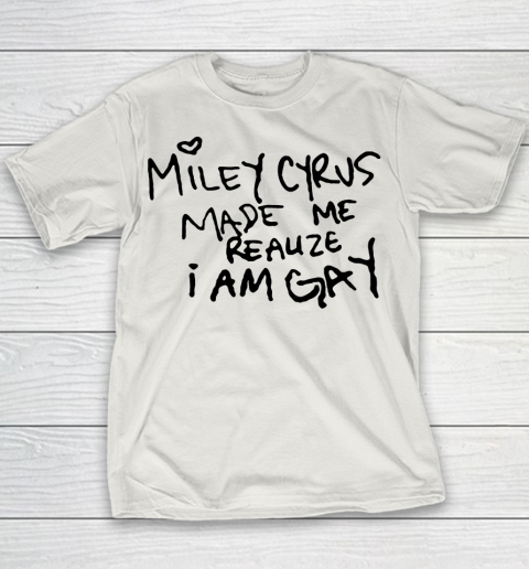 Miley Cyrus tshirt  Miley Cyrus Made Me Realize I Am Gay Youth T-Shirt 8