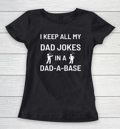 Mens I Keep All My Dad Jokes in a Dad A Base Father's Day Gift Women's T-Shirt