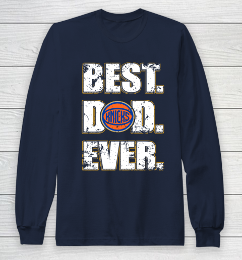 NBA New York Knicks Basketball Best Dad Ever Family Shirt Long Sleeve T-Shirt 2