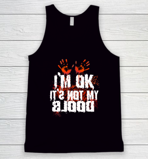 I'm Ok It's Not My Blood Halloween Funny Scary Tank Top