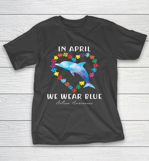 In April We Wear Blue Autism Awareness Love Puzzle Dolphin T-Shirt
