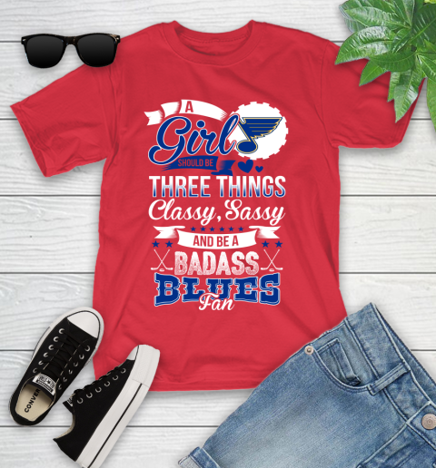St.Louis Blues NHL Hockey A Girl Should Be Three Things Classy Sassy And A Be Badass Fan Youth T-Shirt 13