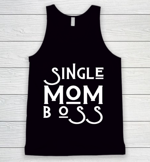Single Mom Boss Mommy Mother Woman Mothers Women Funny Girl Tank Top