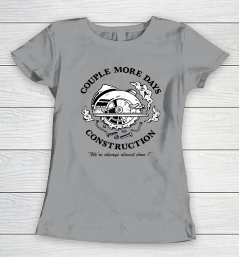 Couple More Days Construction We're Always Almost Done Women's T-Shirt 3