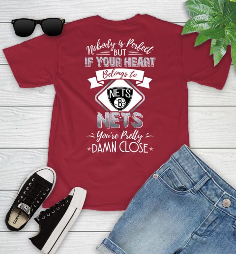 NBA Basketball Brooklyn Nets Nobody Is Perfect But If Your Heart Belongs To Nets You're Pretty Damn Close Shirt Youth T-Shirt 12
