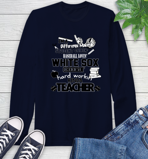 Chicago White Sox MLB I'm A Difference Making Student Caring Baseball Loving Kinda Teacher Long Sleeve T-Shirt 3