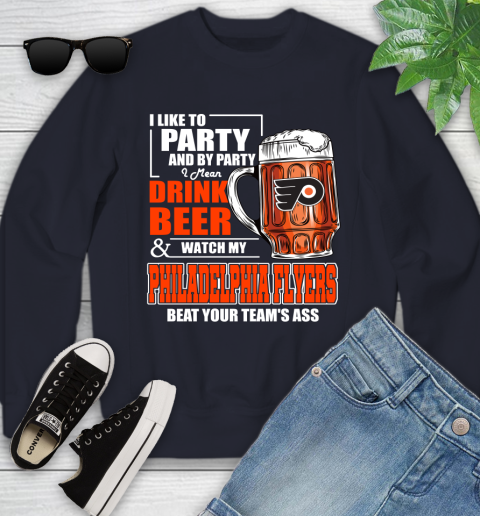 NHL I Like To Party And By Party I Mean Drink Beer And Watch My Philadelphia Flyers Beat Your Team's Ass Hockey Youth Sweatshirt 2