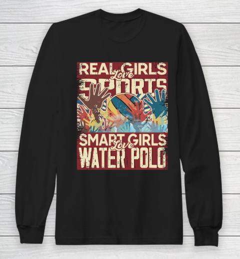 Real girls love sports smart girls love water polo Long Sleeve T-Shirt
