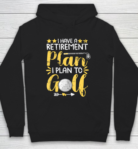 Father gift shirt I Have A Retirement Plan I Plan To Golf Golfing Gift For Dad T Shirt Hoodie