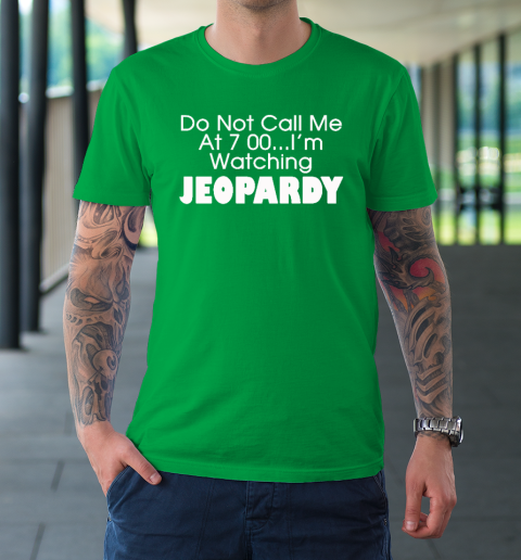 Do Not Call Me At 7 00 Shirt I'm Watching Jeopardy T-Shirt 5