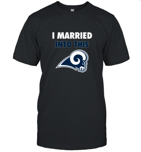 I Married Into This Los Angeles Rams Football NFL Unisex Jersey Tee