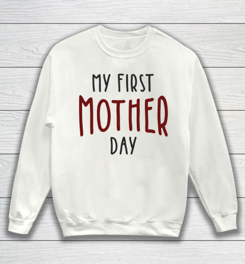 Mother's Day Funny Gift Ideas Apparel  My first mother day T Shirt Sweatshirt