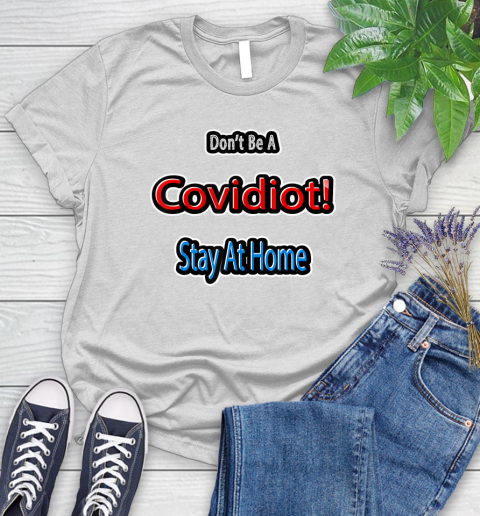 Nurse Shirt Don't Be A COVIDIOT !  Stay At Home T Shirt Women's T-Shirt