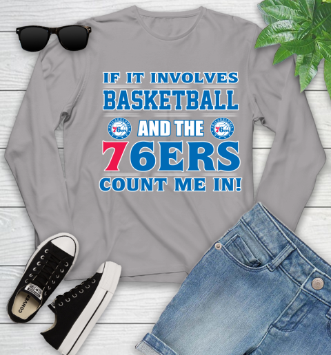 NBA If It Involves Basketball And Philadelphia 76ers Count Me In Sports Youth Long Sleeve 5