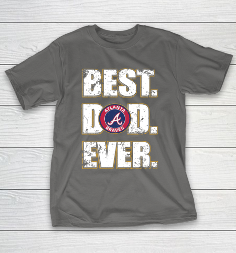 MLB Atlanta Braves Baseball Best Dad Ever Shirt T-Shirt 18