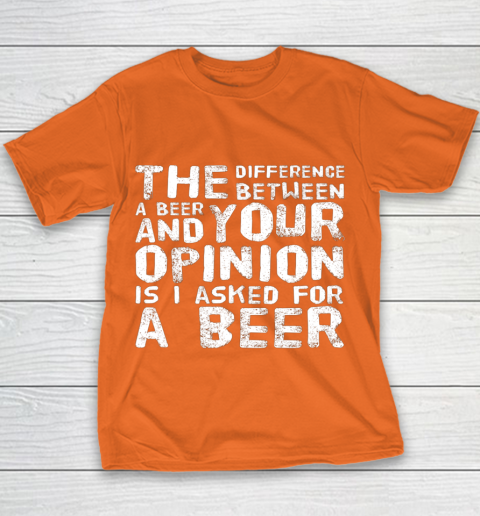 The difference between a beer and your opinion funny beer Youth T-Shirt 4