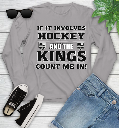 NHL If It Involves Hockey And The Los Angeles Kings Count Me In Sports Youth Long Sleeve 5