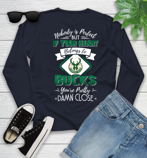 NBA Basketball Milwaukee Bucks Nobody Is Perfect But If Your Heart Belongs To Bucks You're Pretty Damn Close Shirt Youth Long Sleeve 2