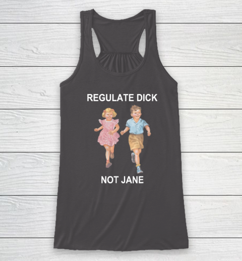 Regulate Dick Not Jane Racerback Tank 6